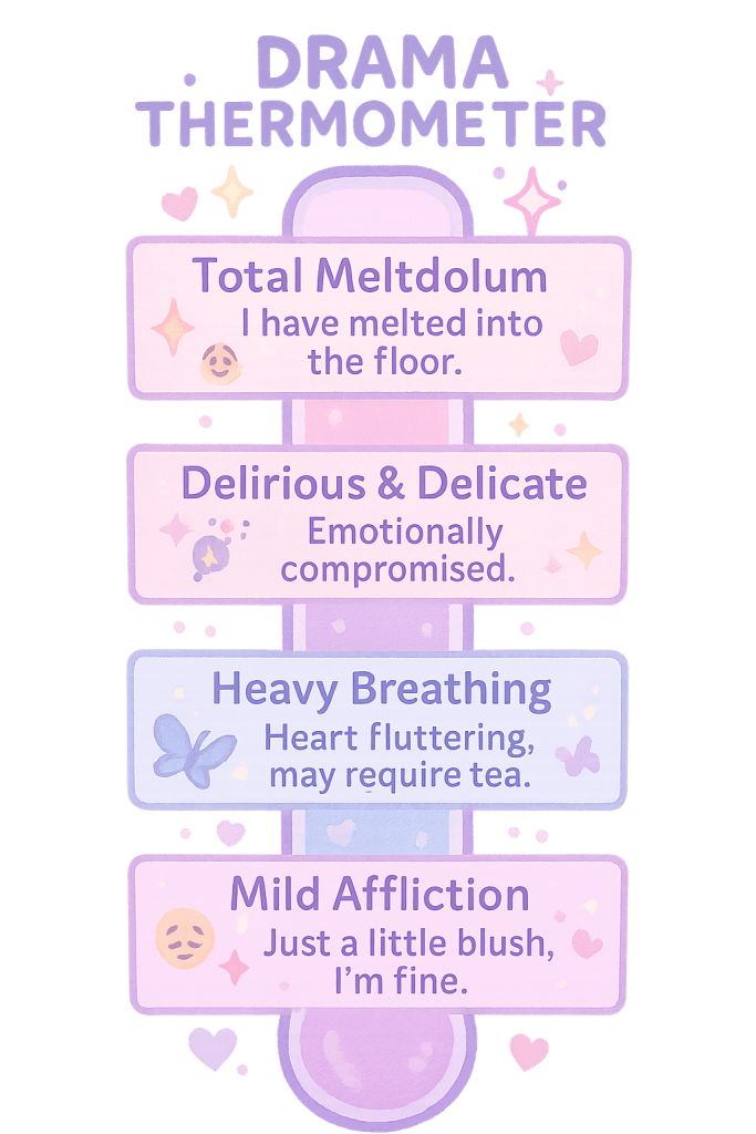 A vertical pastel-colored graphic titled “Drama Thermometer,” showing four humorous emotional intensity levels for drama viewers. From bottom to top: “Mild Affliction – Just a little blush, I’m fine,” “Heavy Breathing – Heart fluttering, may require tea,” “Delirious & Delicate – Emotionally compromised,” and “Total Meltdolum I have melted into the floor.” The background features soft sparkles, hearts, and emoji-style icons in dreamy purple and pink hues.