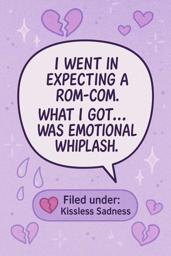 A manga-inspired graphic on a soft purple background with teardrops, sparkles, and broken heart doodles. A bold speech bubble contains the text: “I went in expecting a rom-com. What I got… was emotional whiplash.” Below it is a pastel label that says: “Filed under: Kissless Sadness” with a broken heart icon.