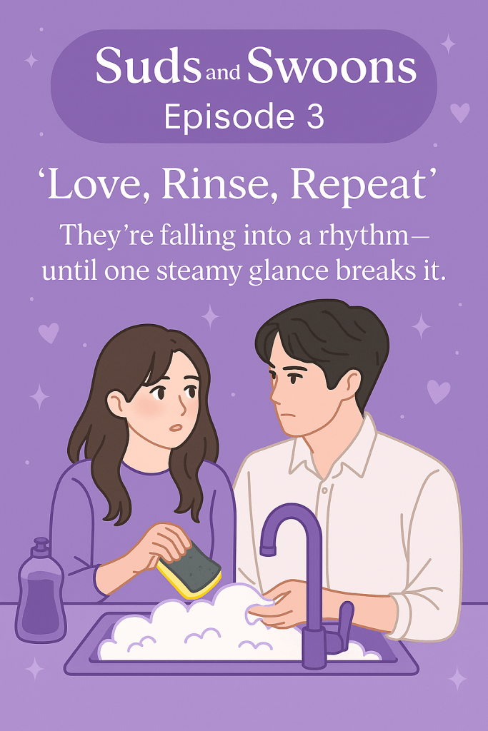 A promotional illustration for Suds and Swoons – Episode 3 titled “Love, Rinse, Repeat.” The image features a pastel purple background with heart and sparkle accents. In the center, Seo Ah and Jun-Hwan stand close at a soapy kitchen sink. Seo Ah is holding a sponge and looking over at Jun-Hwan with nervous tension, while Jun-Hwan gazes back at her with intensity, his hand resting in the water. The title and tagline above read: “They’re falling into a rhythm—until one steamy glance breaks it.”